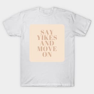 Say Yikes And Move On - Beige Quotes Aesthetic T-Shirt